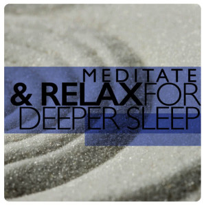 อัลบัม Meditate & Relax for Deeper Sleep ศิลปิน Sleep Meditate Relax
