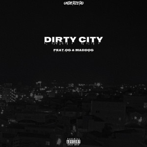 收聽UnderZero的DIRTY CITY (feat. OG & MadDog) (Explicit)歌詞歌曲