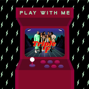Listen to Play with Me song with lyrics from Triple F