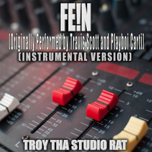 อัลบัม Fe!n (Originally Performed by Travis Scott and Playboi Carti) (Instrumental Version) ศิลปิน Troy Tha Studio Rat