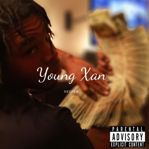 收听Young Xan的Deeper (Explicit)歌词歌曲
