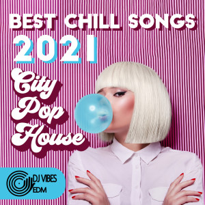 Best Chill Songs 2021 (City Pop House, Easy Listening Beats, Good Hose Vibes, Mellow Summer EDM, Vaporwave Chillout)