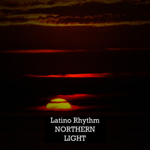 收聽Latino Rhythm的Northern Light歌詞歌曲