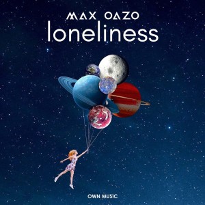 收聽Max Oazo的Loneliness歌詞歌曲