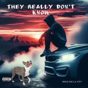 Listen to They Really Don't Know (Explicit) song with lyrics from Mike Moultry