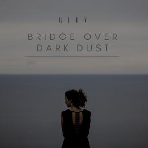 Listen to Bridge Over Dark Dust song with lyrics from Rudy