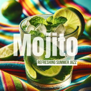 Chillaxing Summer Jazz的專輯Mojito Refreshing Summer Jazz (Smooth Relax)