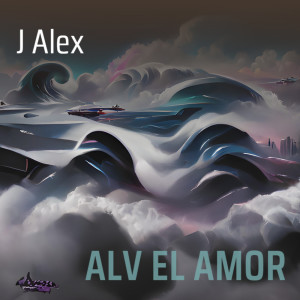 收聽J Alex的Alv El Amor (Explicit)歌詞歌曲