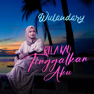 Album Rela Kau Tinggalkan Aku from Wulandary