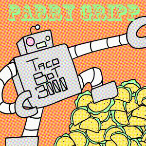 收聽Parry Gripp的TacoBot 3000歌詞歌曲