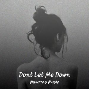 ดาวน์โหลดและฟังเพลง Dont Let Me Down พร้อมเนื้อเพลงจาก Nawrras Music