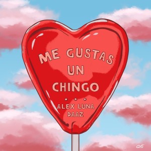 Album Me Gustas Un Chingo oleh Alex Luna