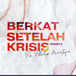 Listen to Berkat Setelah Krisis - Part 2 song with lyrics from Philip Mantofa