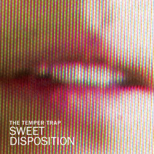 ดาวน์โหลดและฟังเพลง Sweet Disposition พร้อมเนื้อเพลงจาก The Temper Trap