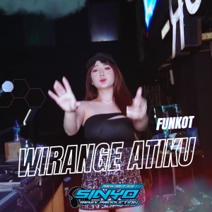 Listen to Wirange Atiku (Funkot) song with lyrics from SINYO RMX