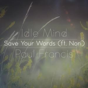 Album Save Your Words (feat. Nori & Paul Francis) from Idle Mind