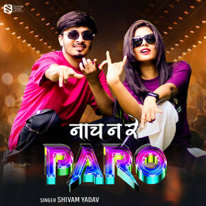 Album Nach Na Re Paro from Shivam Yadav