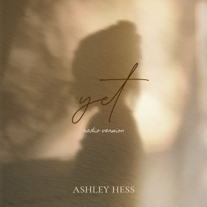 Ashley Hess的專輯Yet (Radio Version)