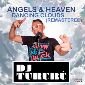 Listen to Angels & Heaven (Dancing Clouds Remastered) song with lyrics from Dj Tururu