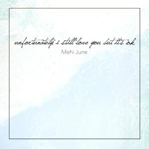 收听Mehi June的Unfortunately, I Still Love You but It's Ok歌词歌曲
