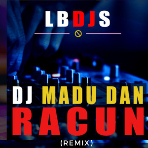 Dengarkan DJ Madu Dan Racun (Remix) lagu dari LBDJS dengan lirik