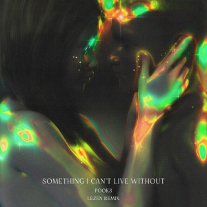 Pooks的專輯Something I Can't Live Without (LEZEN Remix)
