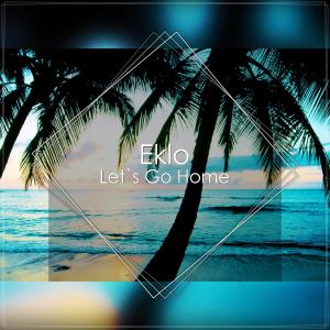 Dengarkan Let's Go Home lagu dari Eklo dengan lirik