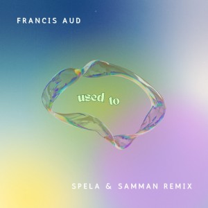 Francis Aud的專輯Used To (Spela & Samman Remix) (Explicit)