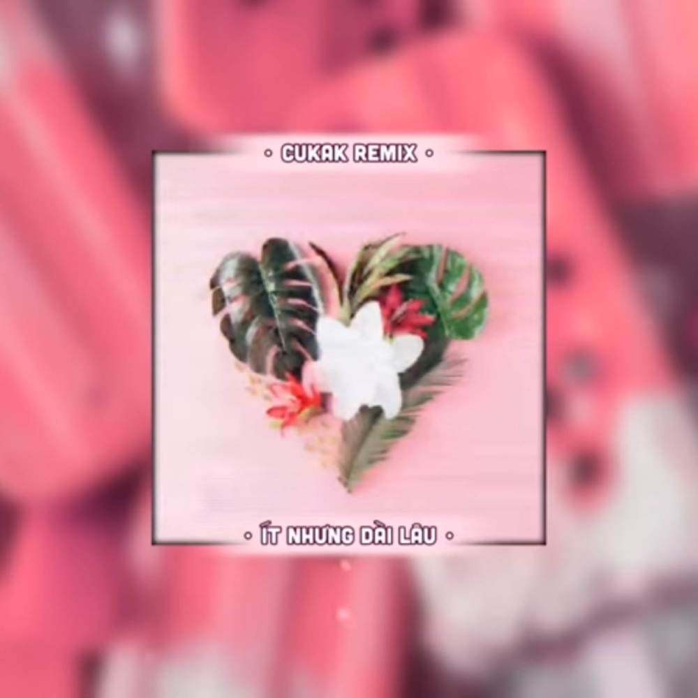 BEAT Ít Nhưng Dài Lâu (Cukak Remix)