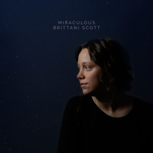 收聽Brittani Scott的Miraculous歌詞歌曲