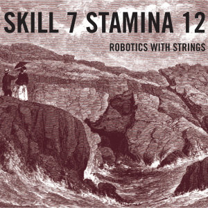 Skill 7 Stamina 12的專輯Robotics With Strings