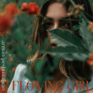 ดาวน์โหลดและฟังเพลง Flowing Girl พร้อมเนื้อเพลงจาก Arman Peshtmaljyan