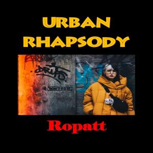 Dengarkan lagu Urban Rhapsody nyanyian Ropatt dengan lirik