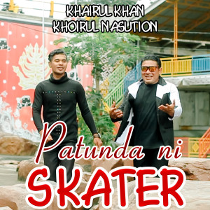 Listen to PATUNDA NI SKATER song with lyrics from Khairul Khan