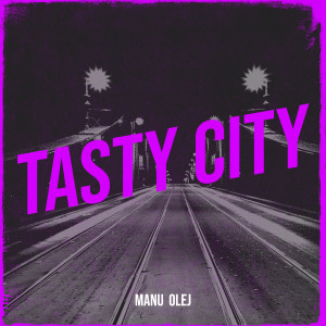 Listen to Tasty City song with lyrics from MaNu OlEj