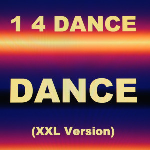 收聽1 4 Dance的Dance (Xxl Version)歌詞歌曲