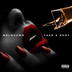 收聽Melquawn的Take A Shot (Explicit)歌詞歌曲
