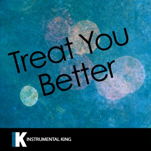 Instrumental King的專輯Treat You Better (In the Style of Shawn Mendes) [Karaoke Version] - Single