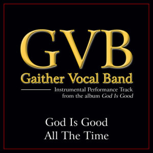 ดาวน์โหลดและฟังเพลง God Is Good All The Time (Original Key Performance Track With Background Vocals) พร้อมเนื้อเพลงจาก Gaither Vocal Band