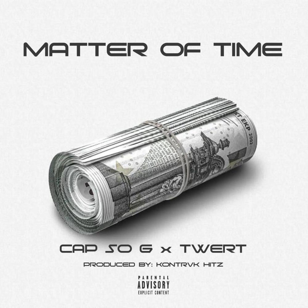 MATTER OF TIME (feat. TWERT & CAP SO G) (Explicit)