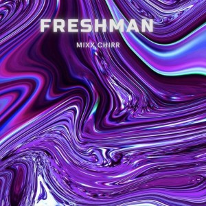 Listen to Freshman (Explicit) song with lyrics from MIXX CHIRR