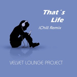 Listen to That´s life (Ichill Remix) song with lyrics from Velvet Lounge Project