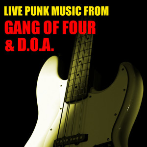 Album Live Punk Music From Gang Of Four & D.O.A. (Explicit) from Gang Of Four