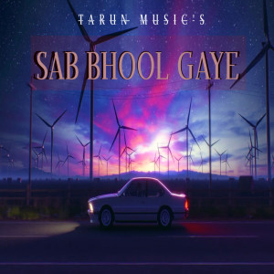 Dengarkan lagu Sab Bhool Gaye nyanyian Tarun Music dengan lirik