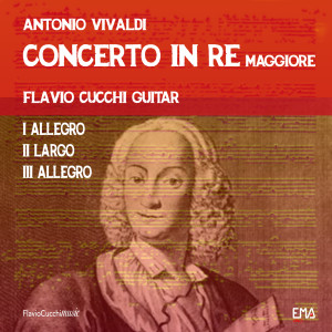 อัลบัม Concerto in Re Maggiore (Per chitarra) ศิลปิน Flavio Cucchi