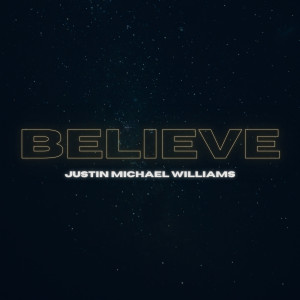 Album Believe from Justin Michael Williams