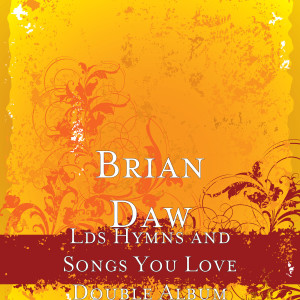 Brian Daw的專輯Lds Hymns and Songs You Love Double Album