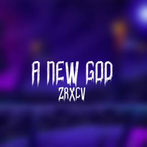 Dengarkan lagu A New God (Explicit) nyanyian zrxcv dengan lirik
