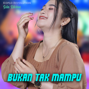 收听Sela Silvina的Bukan Tak Mampu (Koplo Version)歌词歌曲