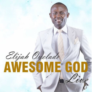 收聽Elijah Oyelade的Awesome God歌詞歌曲